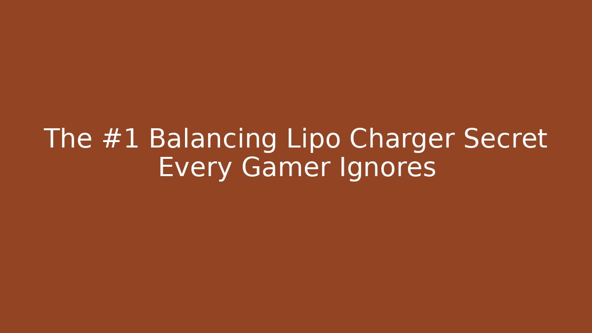 The #1 Balancing Lipo Charger Secret Every Gamer Ignores
