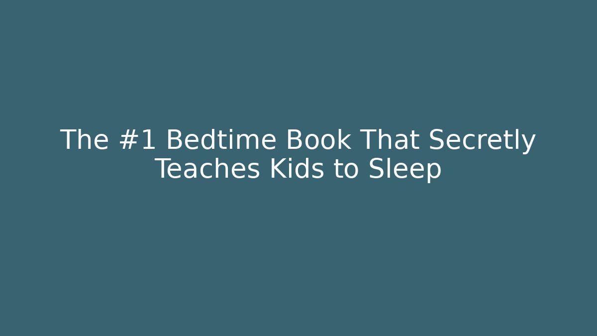 The #1 Bedtime Book That Secretly Teaches Kids to Sleep