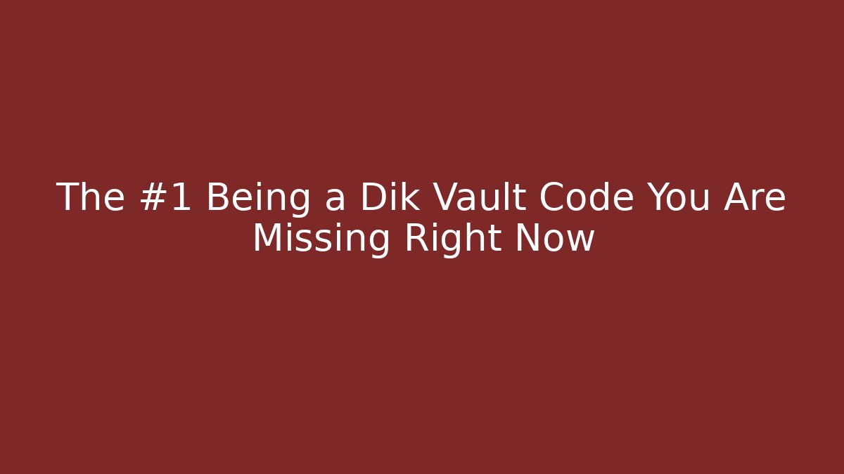 The #1 Being a Dik Vault Code You Are Missing Right Now - Vintage E-Juice