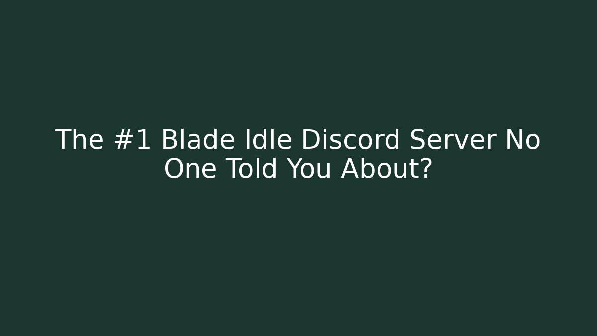 The #1 Blade Idle Discord Server No One Told You About?