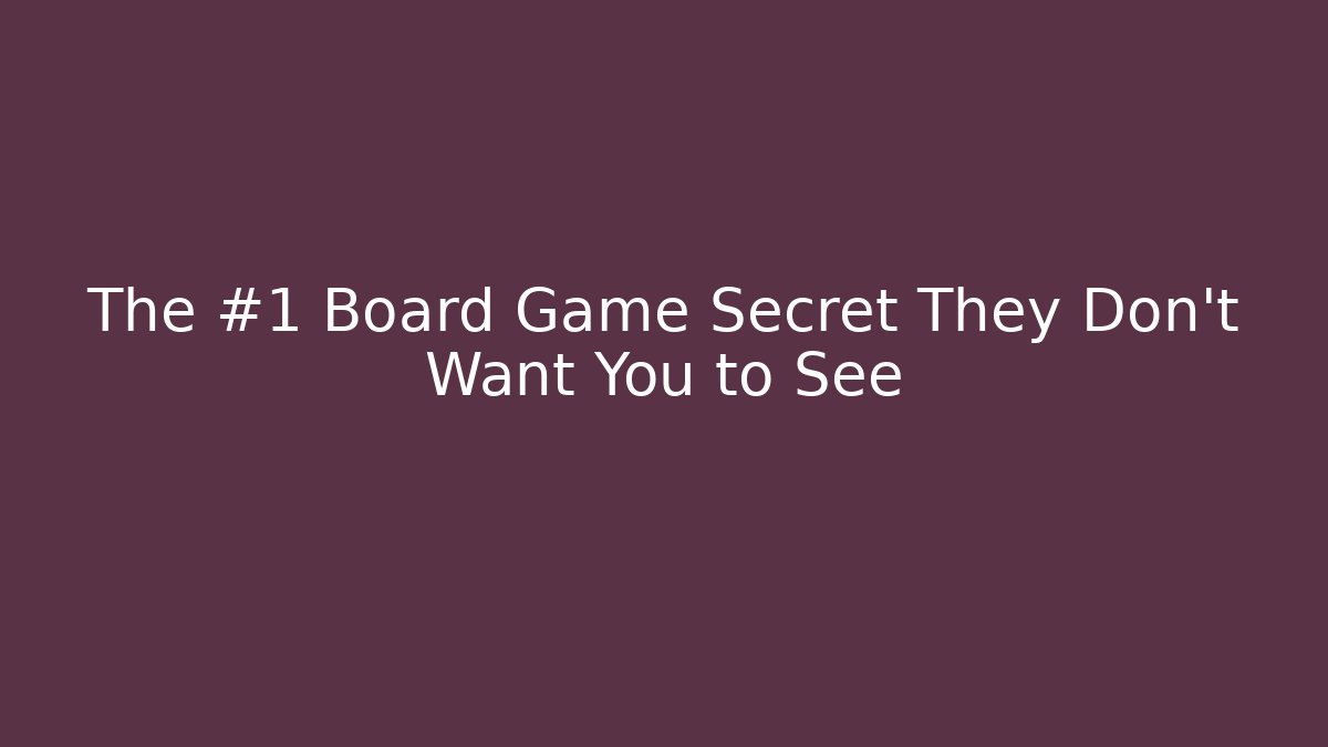 The #1 Board Game Secret They Don’t Want You to See