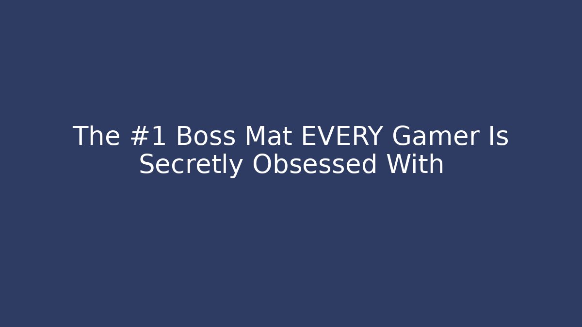 The #1 Boss Mat EVERY Gamer Is Secretly Obsessed With