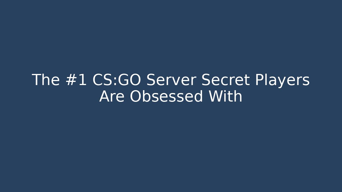 The #1 CS:GO Server Secret Players Are Obsessed With