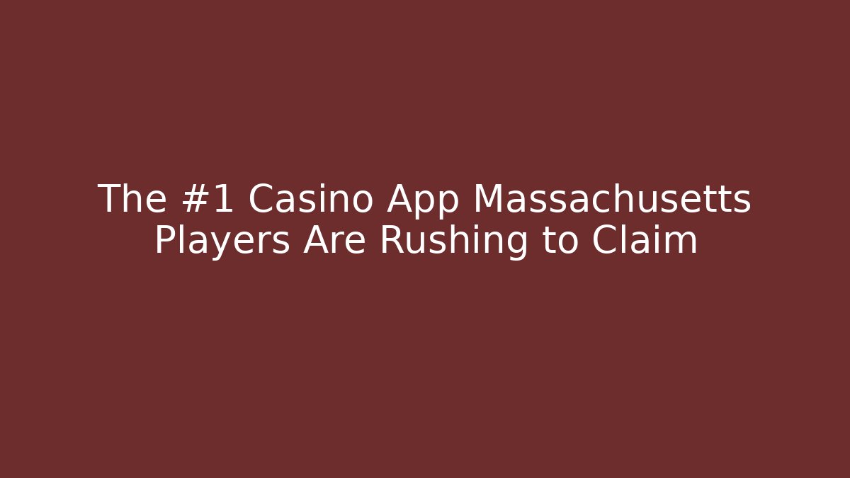 The #1 Casino App Massachusetts Players Are Rushing to Claim