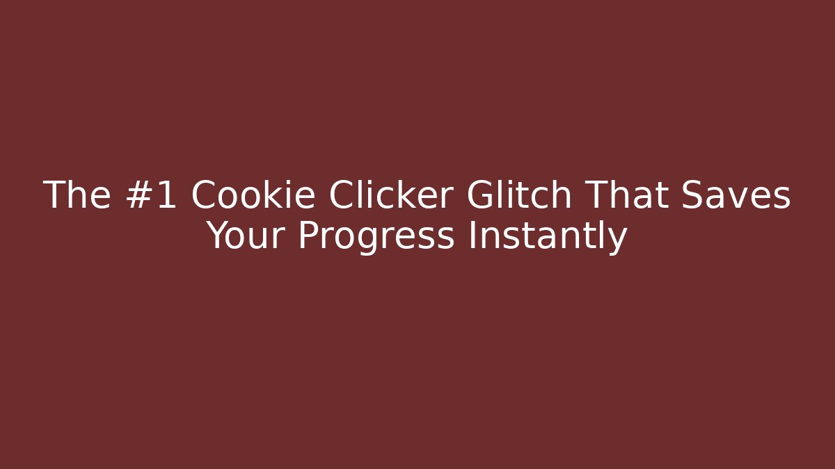 The #1 Cookie Clicker Glitch That Saves Your Progress Instantly