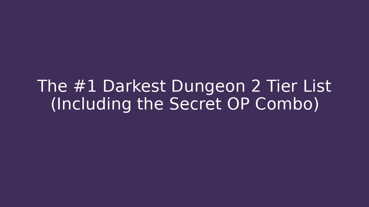 The #1 Darkest Dungeon 2 Tier List (Including the Secret OP Combo)