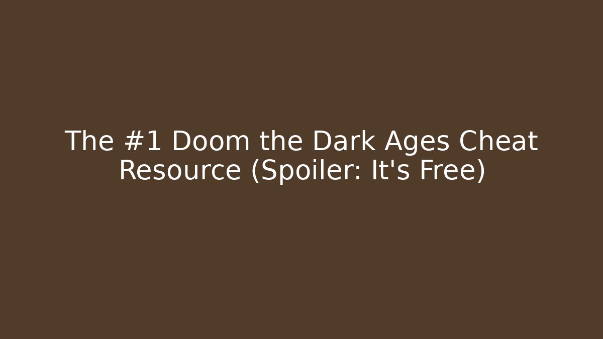 The #1 Doom the Dark Ages Cheat Resource (Spoiler: It’s Free)