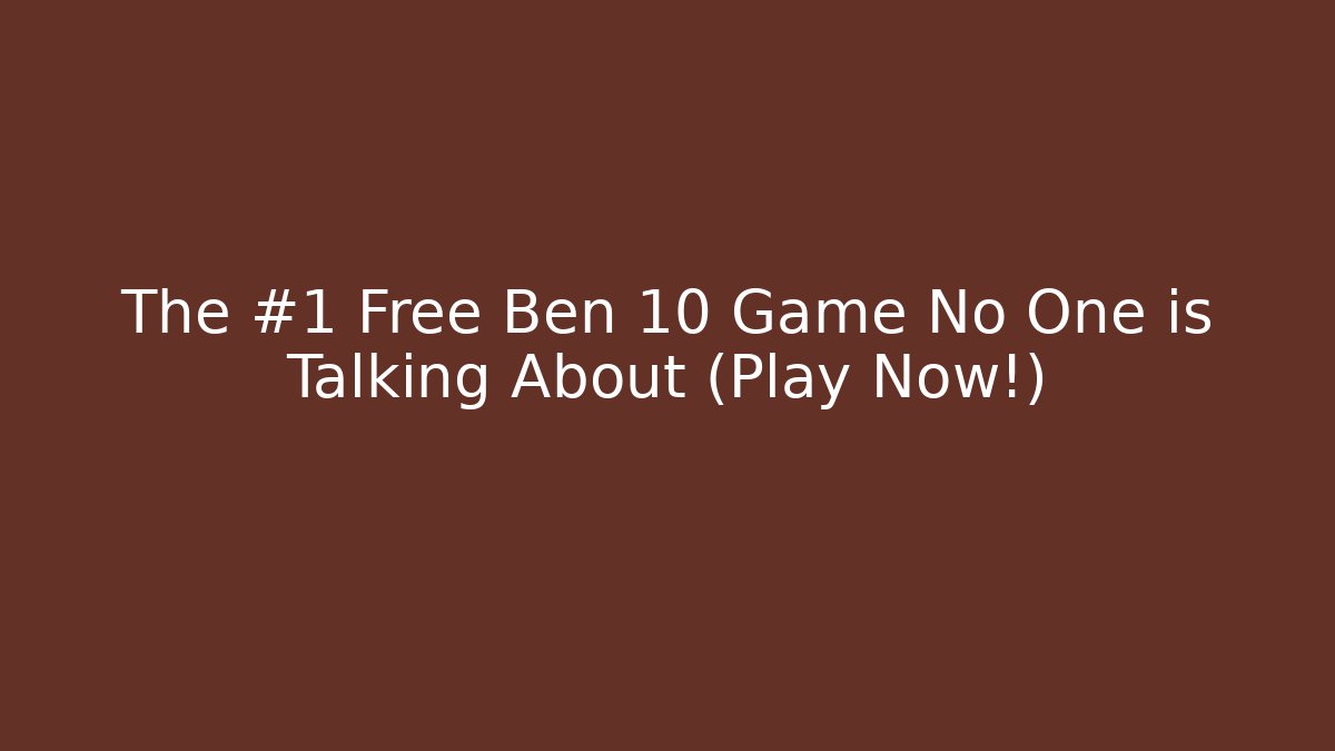 The #1 Free Ben 10 Game No One is Talking About (Play Now!)