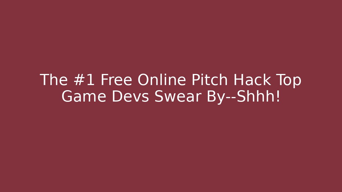 The #1 Free Online Pitch Hack Top Game Devs Swear By—Shhh!