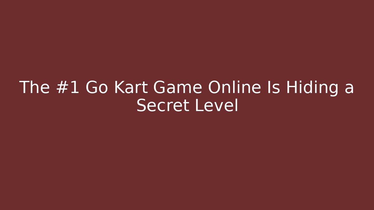 The #1 Go Kart Game Online Is Hiding a Secret Level