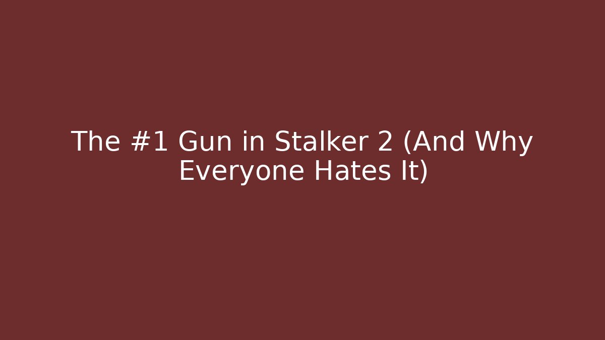 The #1 Gun in Stalker 2 (And Why Everyone Hates It)