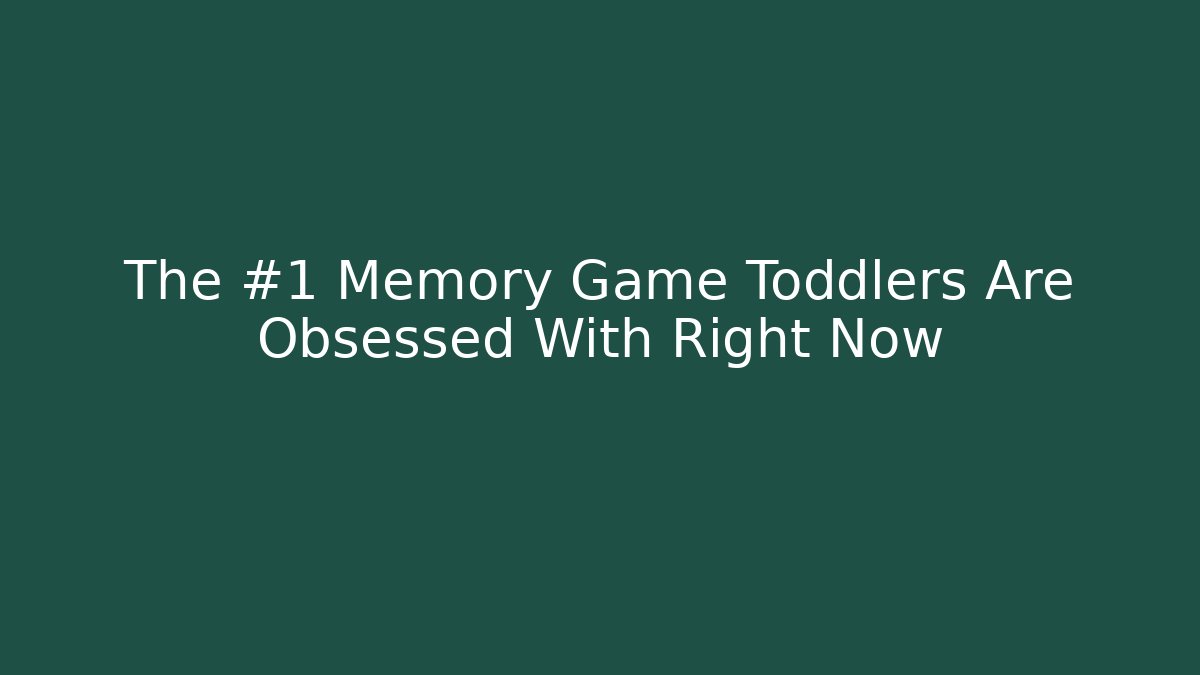 The #1 Memory Game Toddlers Are Obsessed With Right Now