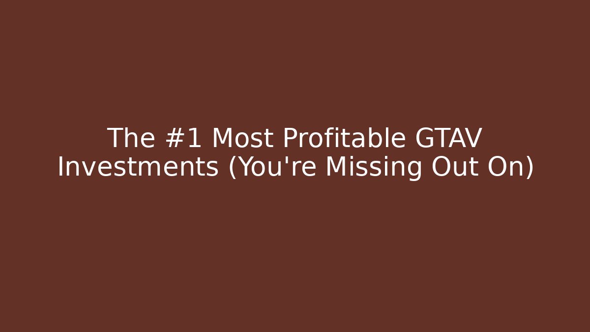 The #1 Most Profitable GTAV Investments (You’re Missing Out On)