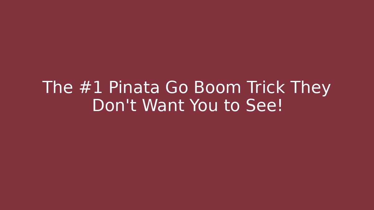 The #1 Pinata Go Boom Trick They Don't Want You to See!