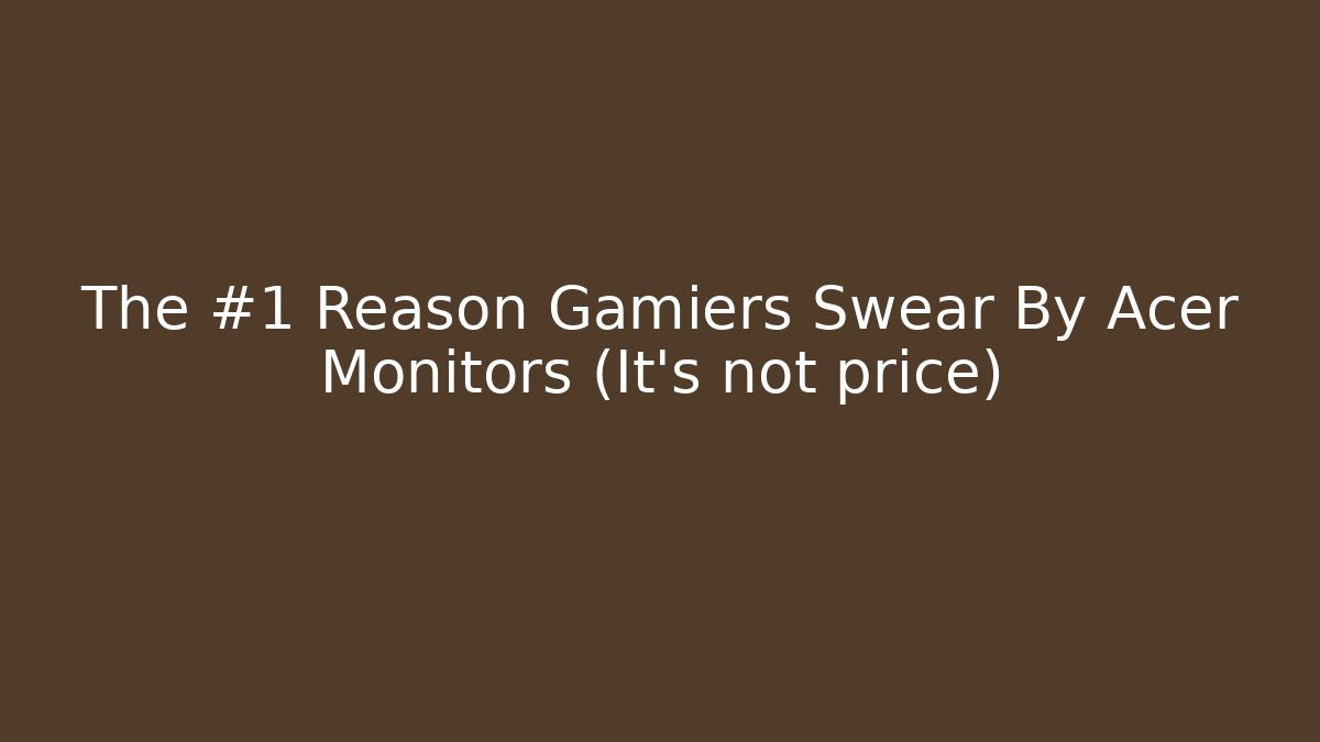 The #1 Reason Gamiers Swear By Acer Monitors (It's not price)