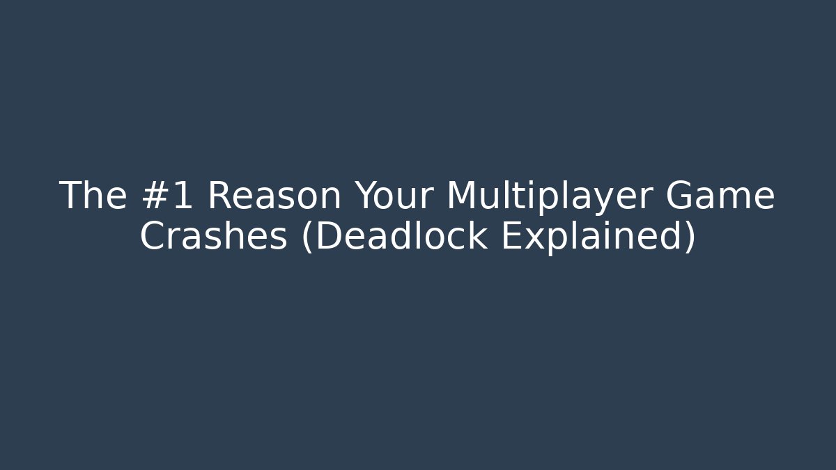 The #1 Reason Your Multiplayer Game Crashes (Deadlock Explained)