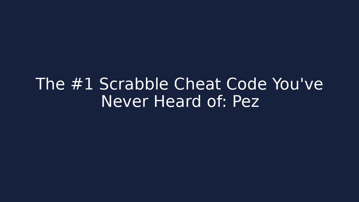 The #1 Scrabble Cheat Code You've Never Heard of: Pez