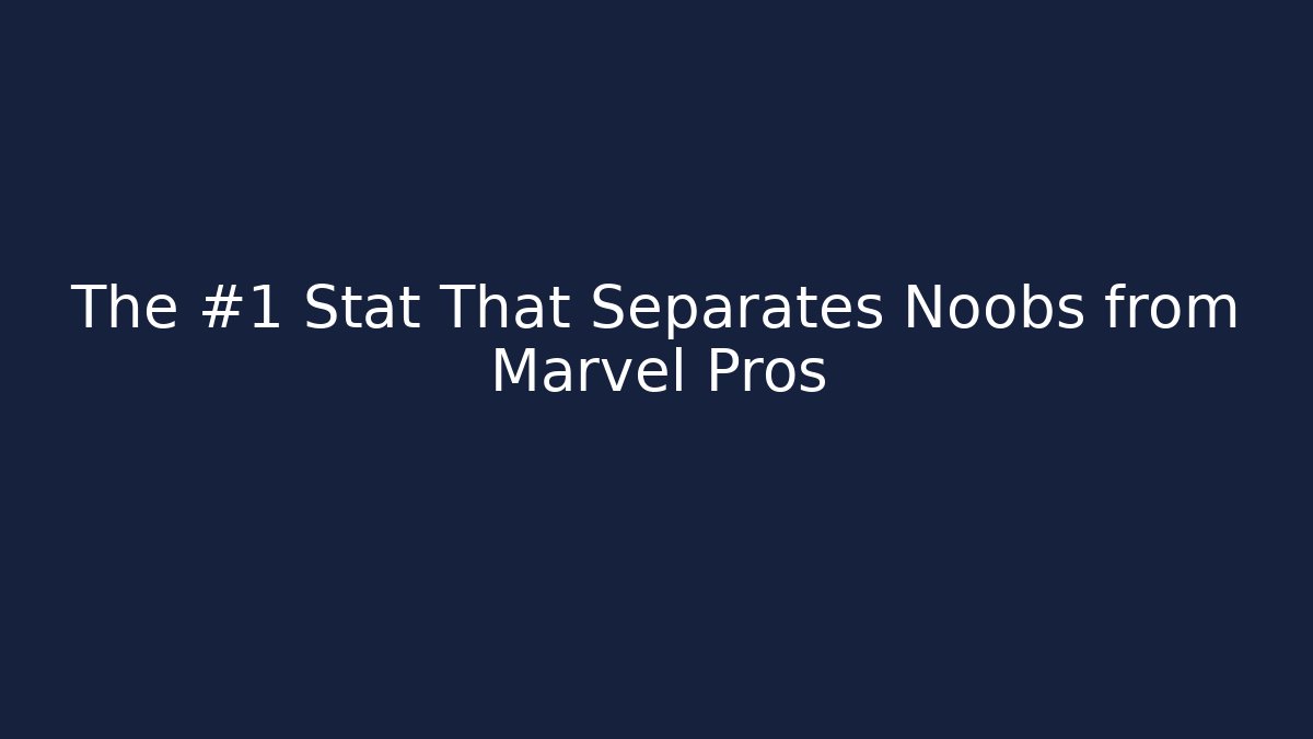 The #1 Stat That Separates Noobs from Marvel Pros