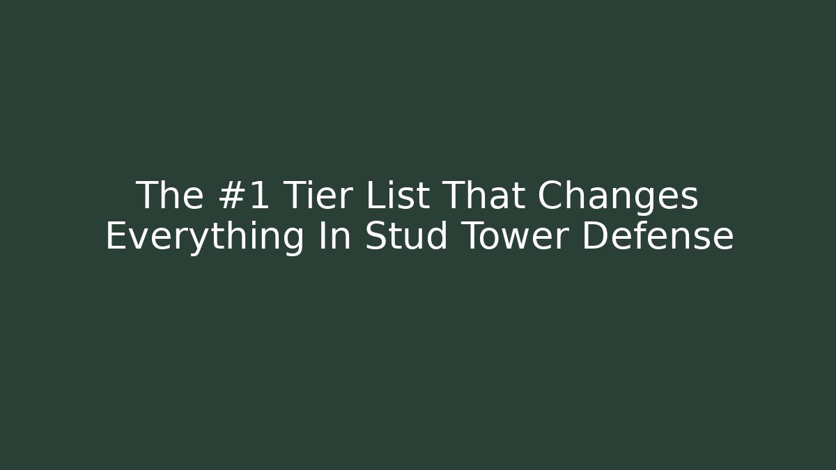 The #1 Tier List That Changes Everything In Stud Tower Defense