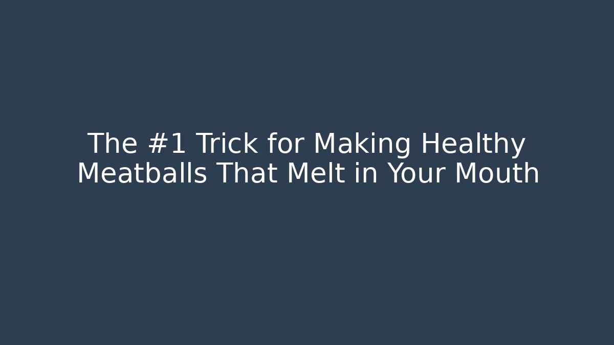 The #1 Trick for Making Healthy Meatballs That Melt in Your Mouth