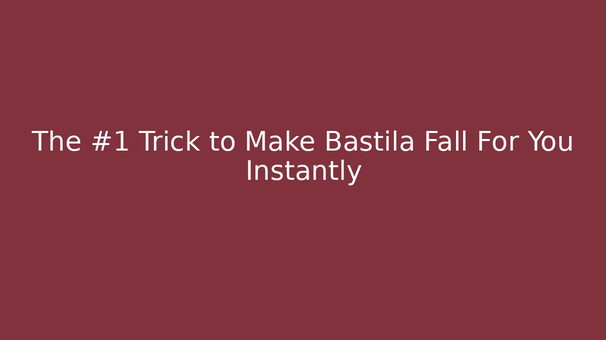 The #1 Trick to Make Bastila Fall For You Instantly