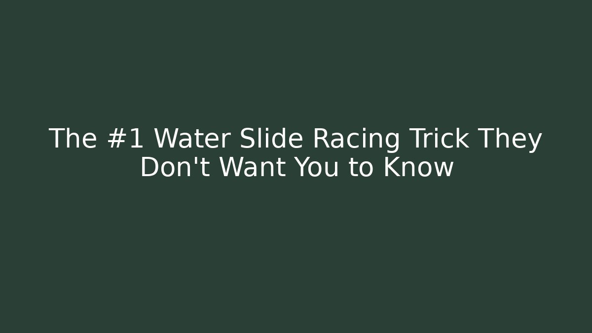 The #1 Water Slide Racing Trick They Don't Want You to Know