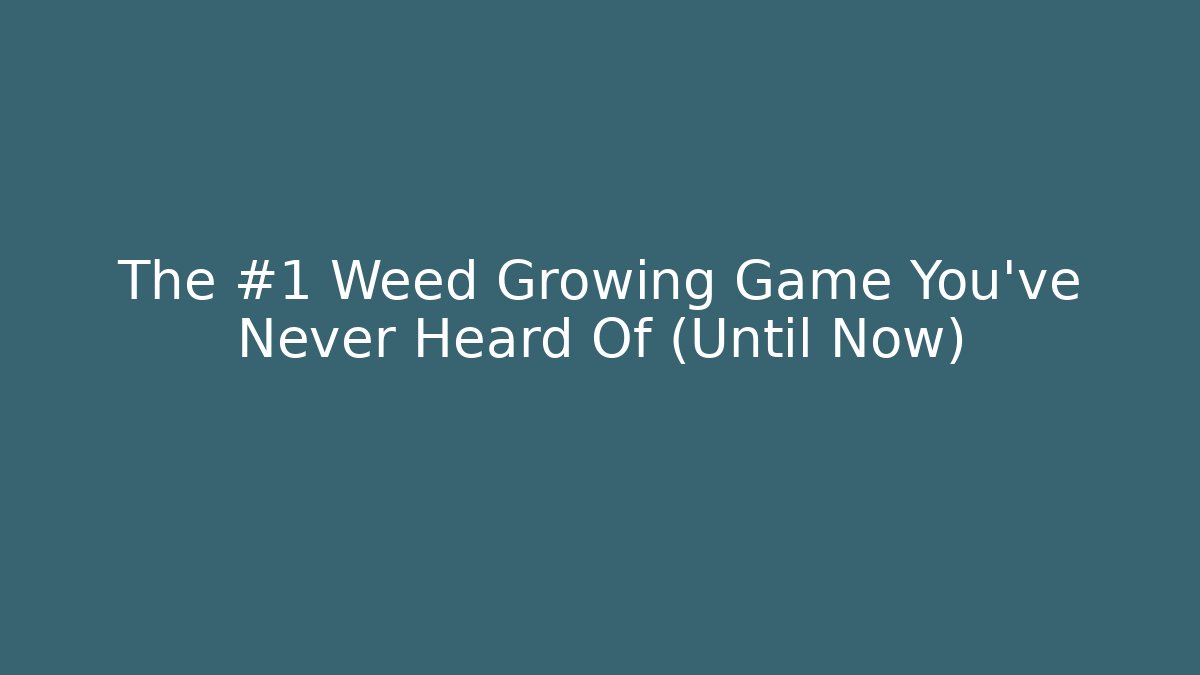 The #1 Weed Growing Game You've Never Heard Of (Until Now) - Vintage E-Juice