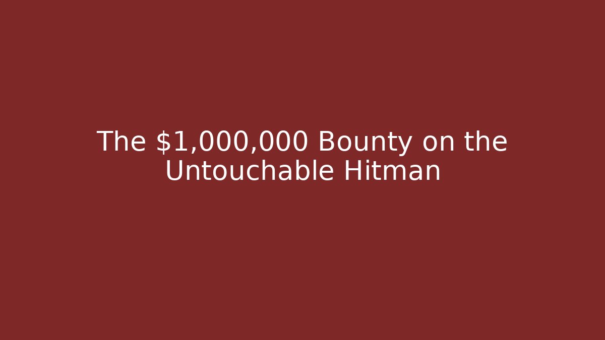 The $1,000,000 Bounty on the Untouchable Hitman