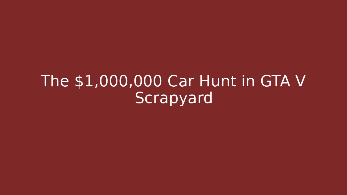 The $1,000,000 Car Hunt in GTA V Scrapyard