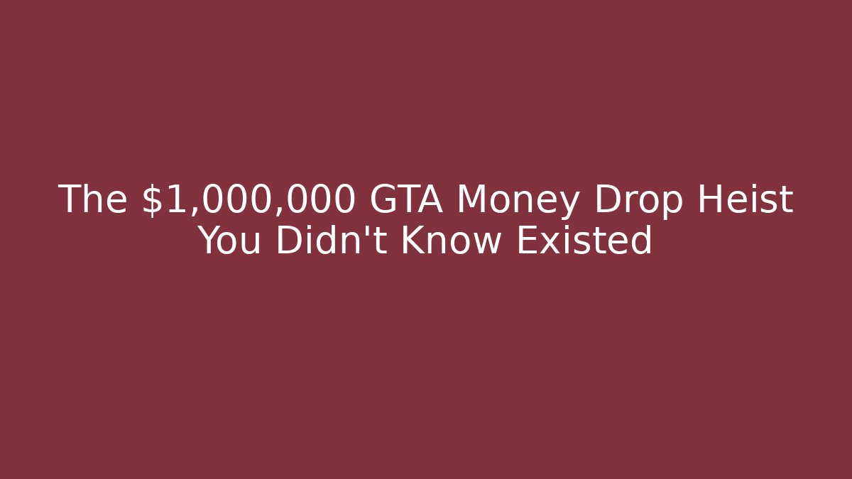 The $1,000,000 GTA Money Drop Heist You Didn't Know Existed