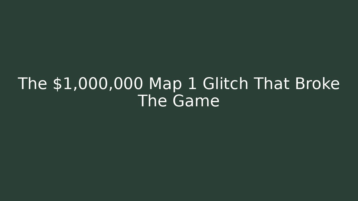 The $1,000,000 Map 1 Glitch That Broke The Game