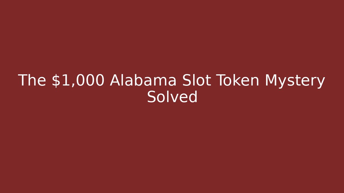 The $1,000 Alabama Slot Token Mystery Solved