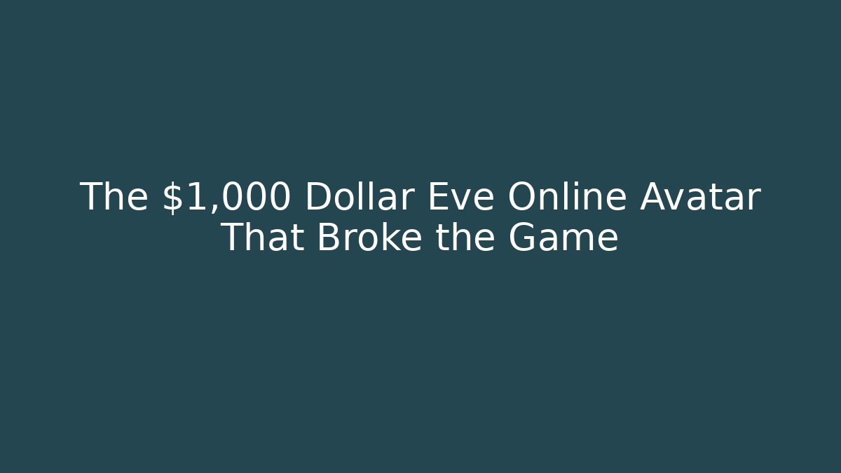 The $1,000 Dollar Eve Online Avatar That Broke the Game