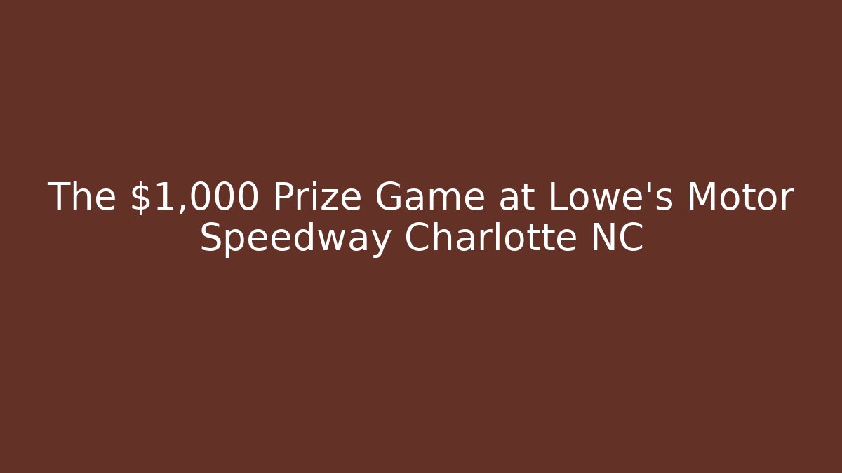 The $1,000 Prize Game at Lowe's Motor Speedway Charlotte NC - Vintage E-Juice