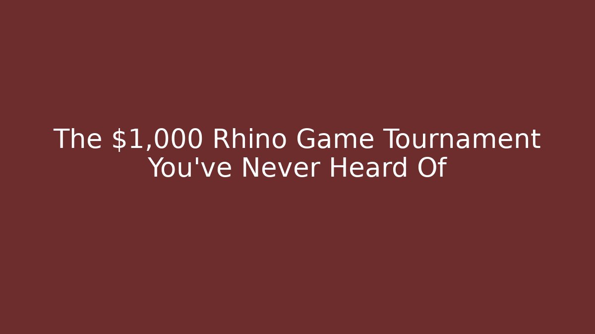 The $1,000 Rhino Game Tournament You've Never Heard Of