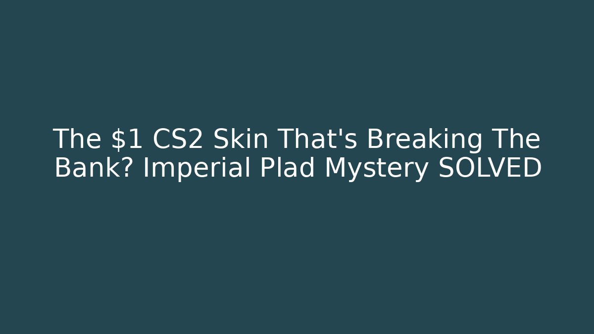 The $1 CS2 Skin That's Breaking The Bank? Imperial Plad Mystery SOLVED