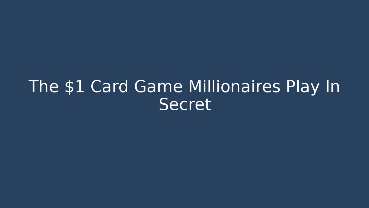 The $1 Card Game Millionaires Play In Secret