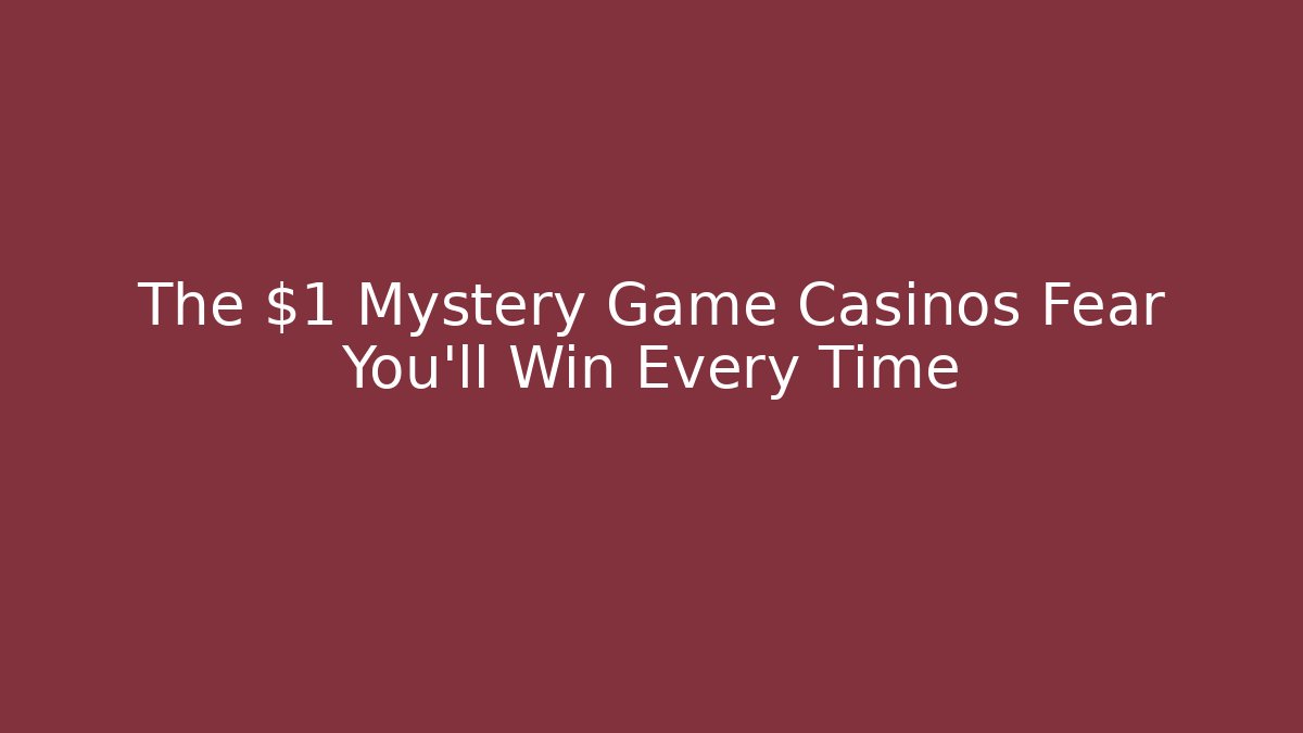 The $1 Mystery Game Casinos Fear You'll Win Every Time