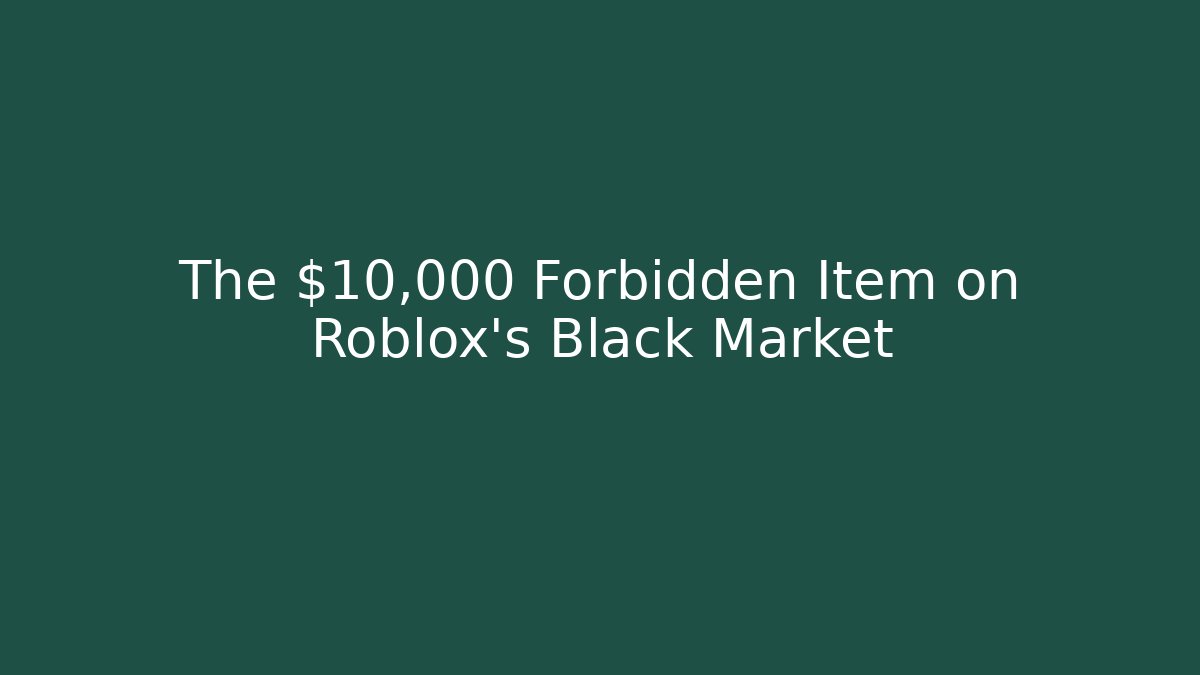 The $10,000 Forbidden Item on Roblox's Black Market