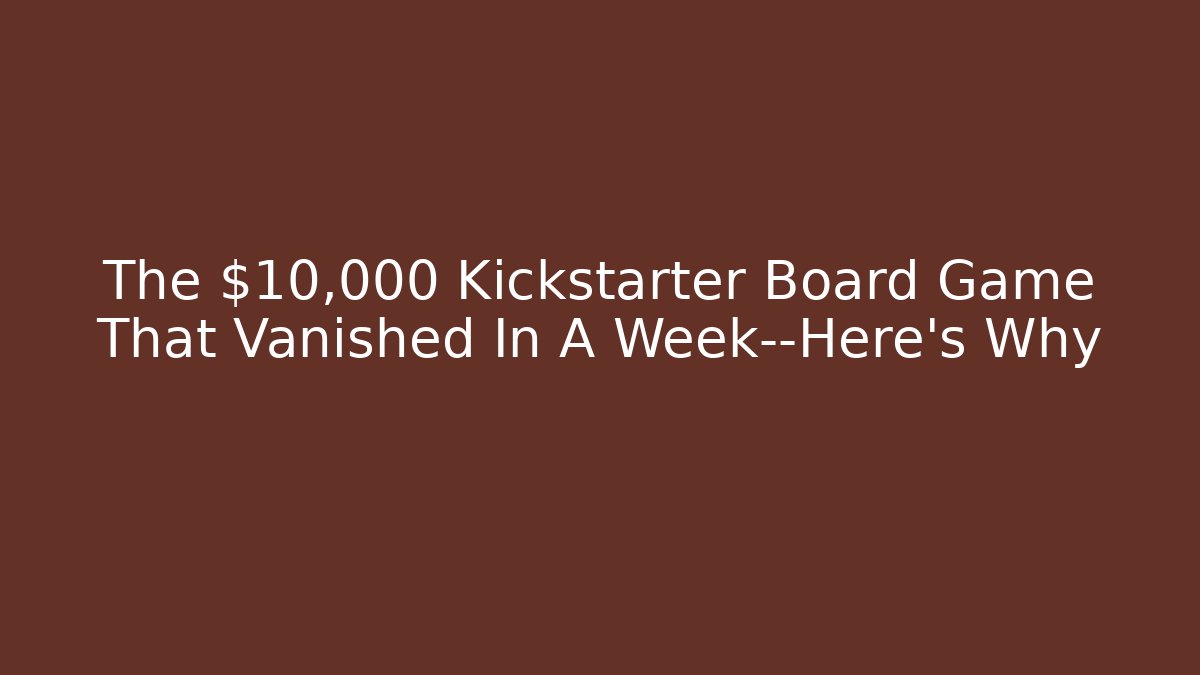 The $10,000 Kickstarter Board Game That Vanished In A Week—Here’s Why