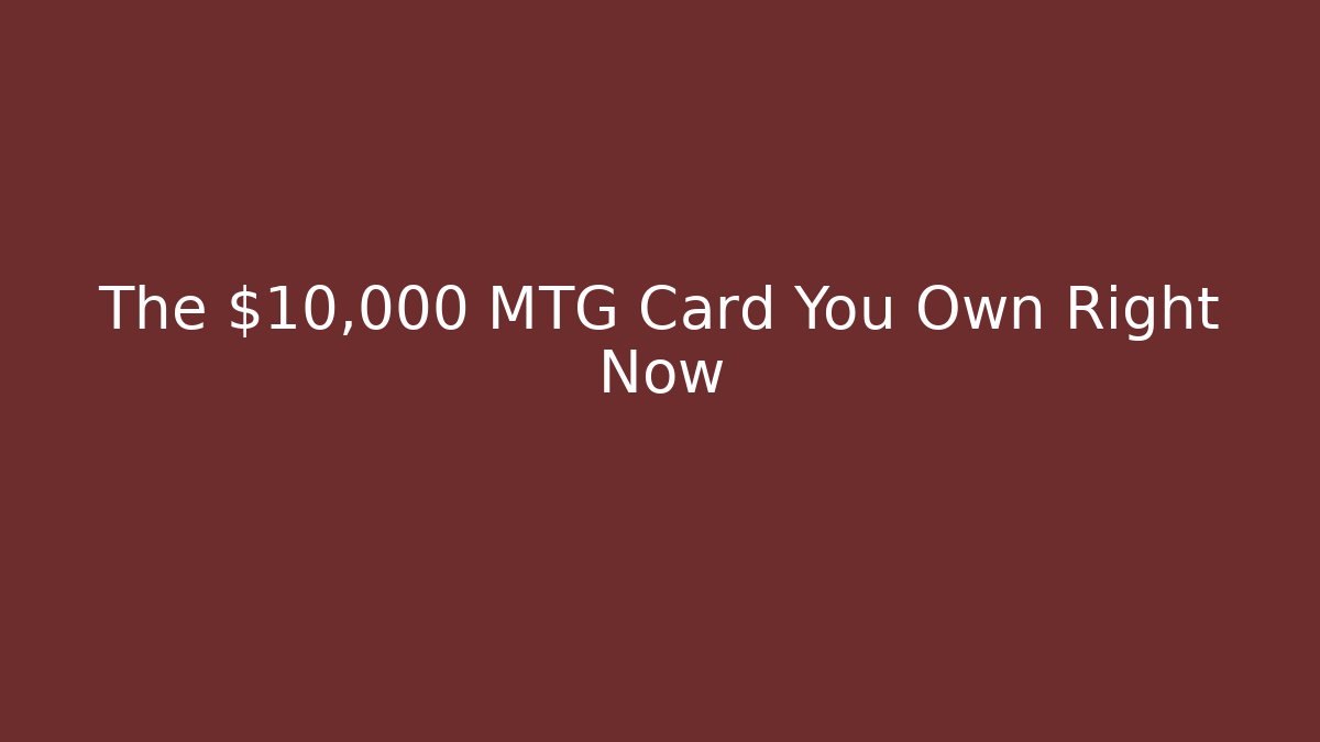 The $10,000 MTG Card You Own Right Now