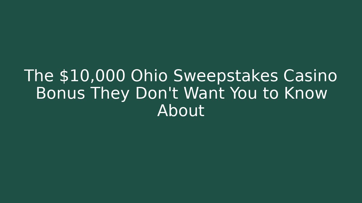 The $10,000 Ohio Sweepstakes Casino Bonus They Don't Want You to Know About