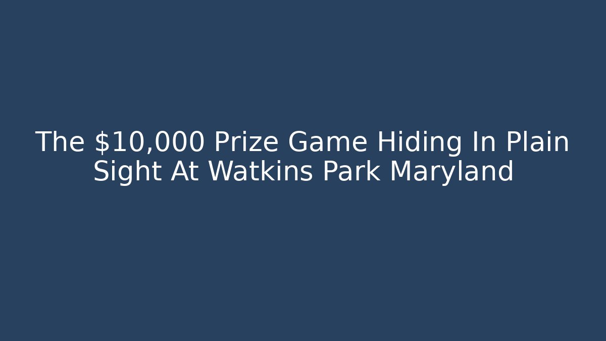 The $10,000 Prize Game Hiding In Plain Sight At Watkins Park Maryland