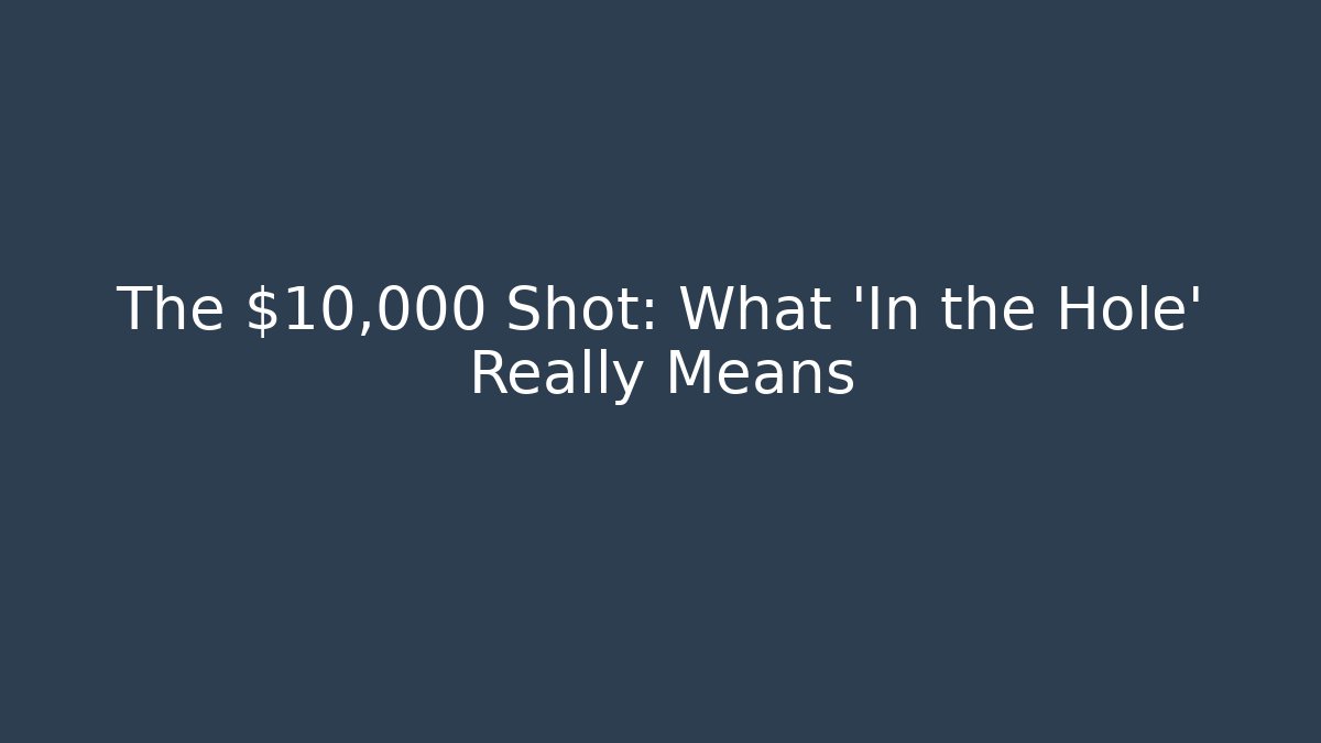 The $10,000 Shot: What 'In the Hole' Really Means
