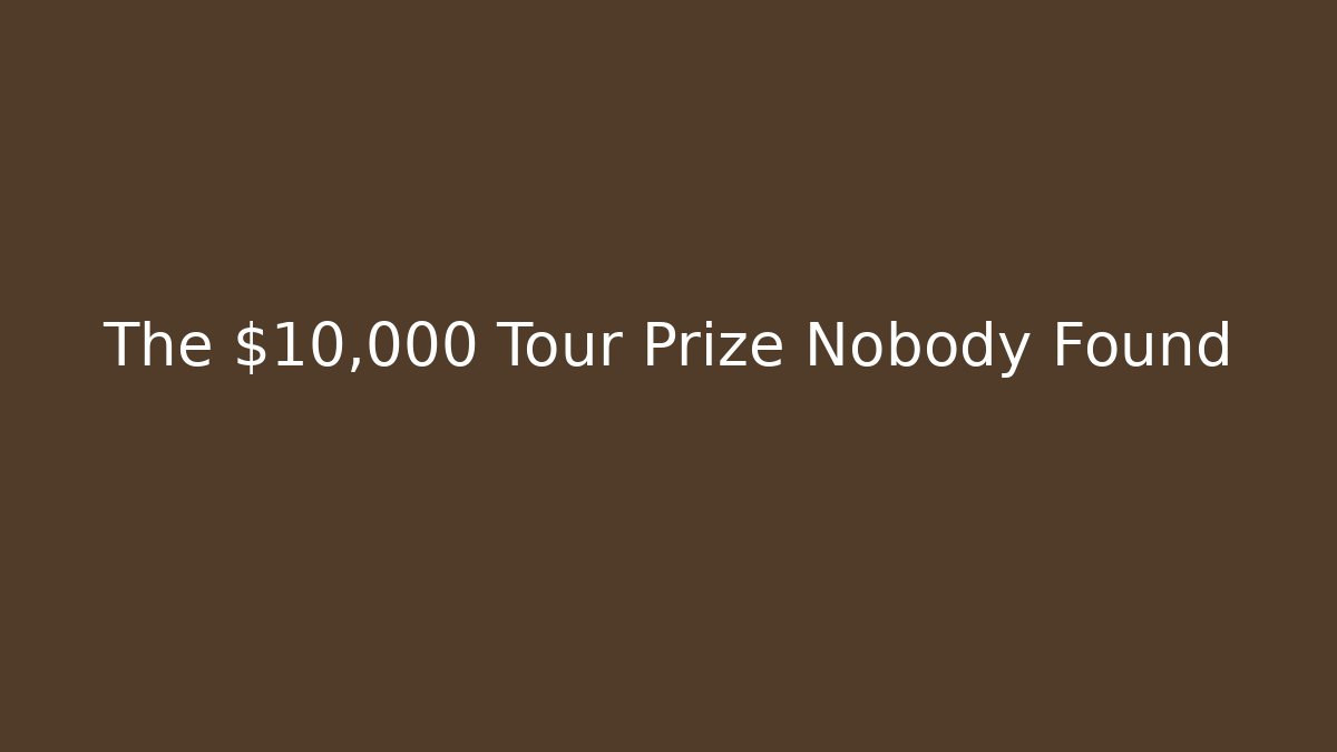 The $10,000 Tour Prize Nobody Found