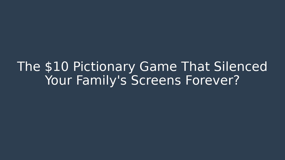 The $10 Pictionary Game That Silenced Your Family’s Screens Forever?