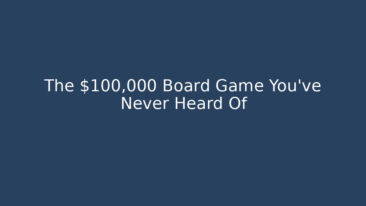 The $100,000 Board Game You’ve Never Heard Of