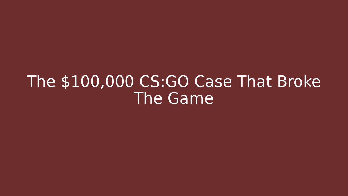 The $100,000 CS:GO Case That Broke The Game