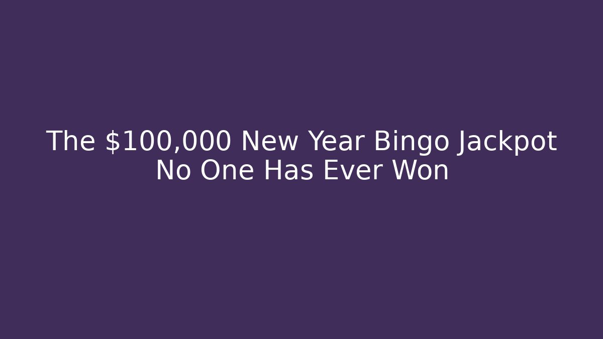 The $100,000 New Year Bingo Jackpot No One Has Ever Won