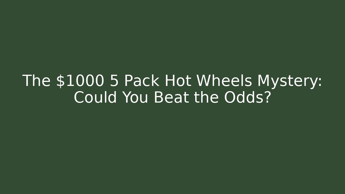 The $1000 5 Pack Hot Wheels Mystery: Could You Beat the Odds?
